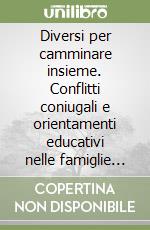 Diversi per camminare insieme. Conflitti coniugali e orientamenti educativi nelle famiglie miste libro