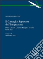 Il Consiglio superiore dell'emigrazione. Dalla grande guerra al regime fascista (1915-1927) libro