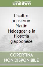 L'«altro pensiero». Martin Heidegger e la filosofia giapponese libro