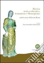 Ricerca storico educativa formazione Mezzogiorno. Studi in onore di Ernesto Bosna