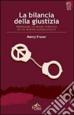 La bilancia della giustizia. Ripensare lo spazio politico in un mondo globalizzato libro