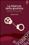 La bilancia della giustizia. Ripensare lo spazio politico in un mondo globalizzato libro di Fraser Nancy