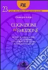 Cognizione ed emozione. Processi di interpretazione del testo letterario dalle neuroscienze cognitive all'educazione emotiva libro