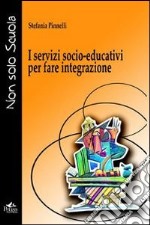 I servizi socio-educativi per fare integrazione libro