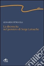 La decrescita nel pensiero di Serge Latouche libro