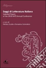 Saggi di letteratura italiana. Selected papers of the 2010 AATI Annual Conference libro