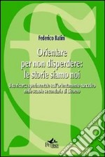 Orientare per non disperdere: le storie siamo noi. Una ricerca sperimentale sull'orientamento narrativo nelle scuole secondarie di Livorno libro