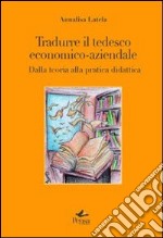 Tradurre il tedesco economico-aziendale. Dalla teoria alla pratica didattica libro