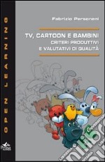 Tv cartoon e bambini. Criteri produttivi e valutativi di qualità