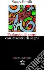 Parlando di segni con maestri di segni libro