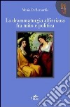 La drammaturgia alfieriana fra mito e politica libro