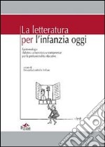 La letteratura per l'infanzia oggi. Epistemologia didattica universitaria e competenze per le professionalità educative