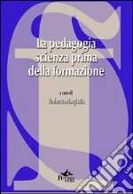 La pedagogia scienza prima della formazione libro