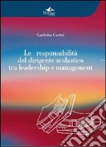 La responsabilità del dirigente scolastico tra leadership e management libro