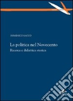 La politica nel Novecento. Ricerca e didattica storica libro