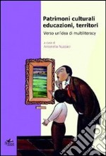 Patrimoni culturali, educazioni, territori. Verso un'idea di multiliteracy libro