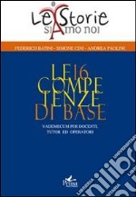 Le 16 competenze di base. Vademecum per docenti, tutor ed operatori libro