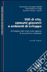 Stili di vita consumi giovanili e ambienti di sviluppo. Un'indagine nelle scuole medie superiori di una provincia meridionale libro