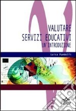 Valutare servizi educativi. Un'introduzione libro