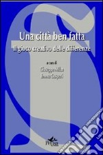 Una città ben fatta. Il gioco creativo delle differenze libro