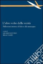 L'altro volto della verità. Riflessioni intorno al falso e alla menzogna libro