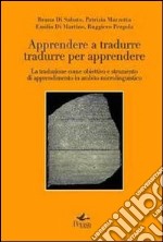 Apprendere a tradurre, tradurre per apprendere. La traduzione come obiettivo e strumento di apprendimento in ambito microlinguistico libro