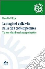 Le stagioni della vita nella città contemporanea. Tra idee educative e ricerca sperimentale libro