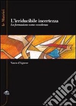 L'irriducidile incertezza. La formazione come eccedenza libro