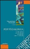 Pop pedagogia. L'educazione postmoderna tra simboli merci e consumi libro