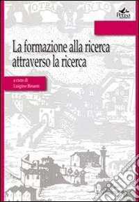 La formazione alla ricerca attraverso la ricerca libro