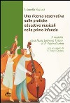 Una ricerca osservativa sulle pratiche educative musicali nella prima infanzia. Il modello della music learning theory di E. Edwin Gordon libro