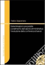 Determinazioni concordate e snellimento dell'azione amministrativa. L'evoluzione della conferenza di servizi libro