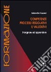 Competenze, processi regolativi e valutativi. Insegnare ed apprendere libro