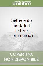 Settecento modelli di lettere commerciali libro