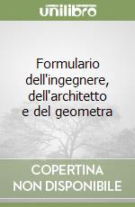 Formulario dell'ingegnere, dell'architetto e del geometra libro