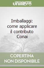 Imballaggi: come applicare il contributo Conai