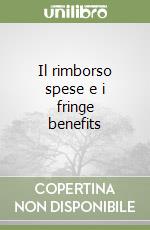 Il rimborso spese e i fringe benefits libro