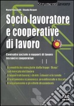 Socio lavoratore e cooperative di lavoro. Contratto sociale e rapporti di lavoro tra soci e cooperative