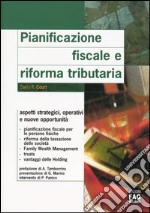 Pianificazione fiscale e riforma tributaria. Aspetti strategici, operativi e nuove opportunità