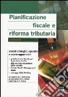 Pianificazione fiscale e riforma tributaria. Aspetti strategici, operativi e nuove opportunità libro