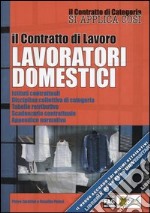 Il contratto di lavoro lavoratori domestici. Istituti contrattuali, disciplina collettiva di categoria, tabelle retributive, scadenzario contrattuale... libro