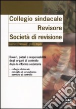 Collegio sindacale. Revisore. Società di revisione. Doveri, poteri e responsabilità degli organi di controllo dopo la riforma societaria libro