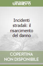 Incidenti stradali: il risarcimento del danno