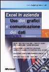 Excel in azienda. Uso dei grafici e comunicazione dei dati libro