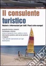 Il consulente turistico. Nozioni e informazioni per tutti i paesi extra-europei libro