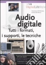 Audio digitale. Tutti i formati, i supporti, le tecniche libro