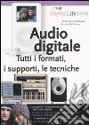 Audio digitale. Tutti i formati, i supporti, le tecniche libro