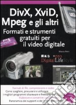 Divx, Xvid, Mpeg e gli altri. Formati e strumenti gratuiti per il video digitale libro