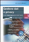 Gestione dati e privacy. Guida completa agli adempimenti privacy. Con CD-ROM libro