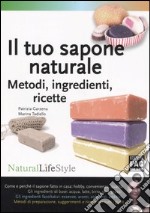 Il tuo sapone naturale. Metodi, ingredienti, ricette